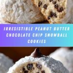 Melt-in-Your-Mouth Peanut Butter Chocolate Chip Snowball Cookies Recipe