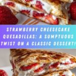 Decadent Strawberry Cheesecake Quesadillas Recipe